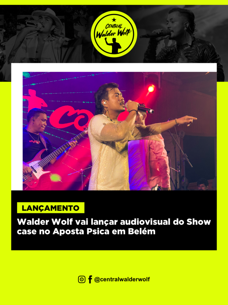 Walder Wolf vai lançar audiovisual do Showcase no Aposta Psica em Belém